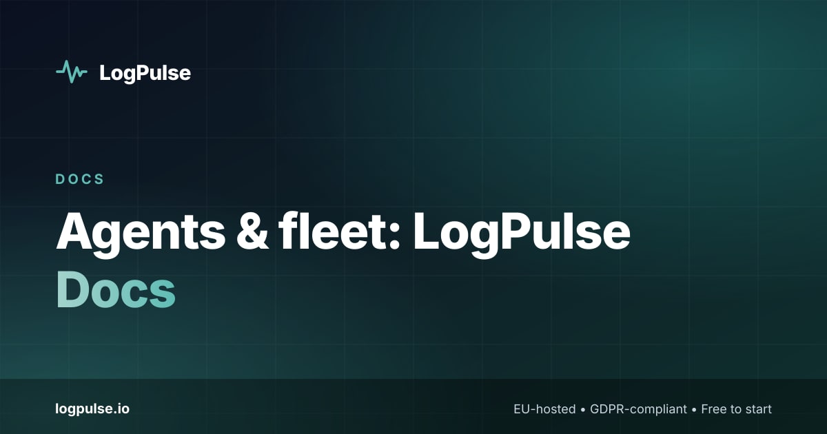 Agents & fleet: LogPulse Docs